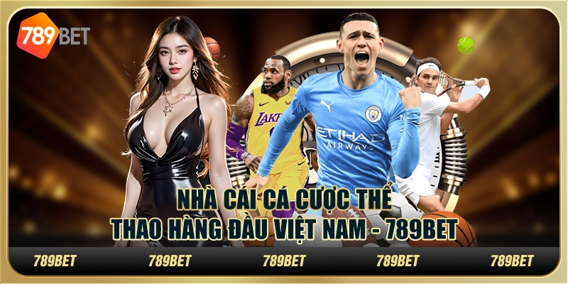 Nhà Cái Cá Cược Thể Thao Uy Tín Hàng Đầu - 789BET