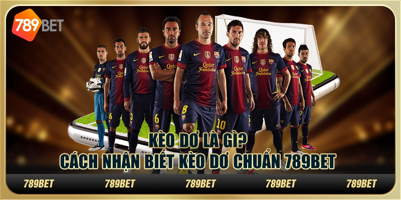 Kèo Dơ Là Gì? Cách Nhận Biết Kèo Dơ Chuẩn 789BET