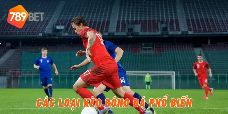 Các loại kèo bóng đá phổ biến