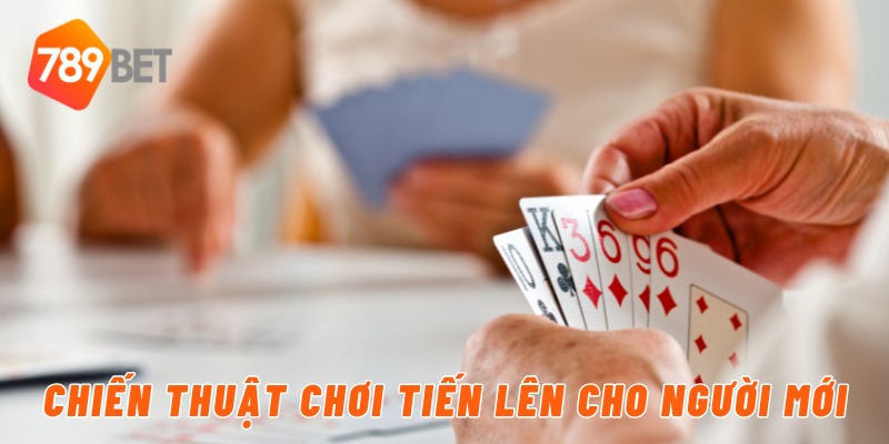 Chơi Bài Tiến Lên Đổi Thưởng Uy Tín Chỉ Có Tại 789BET 4 Chiến thuật chơi tiến lên cho người mới