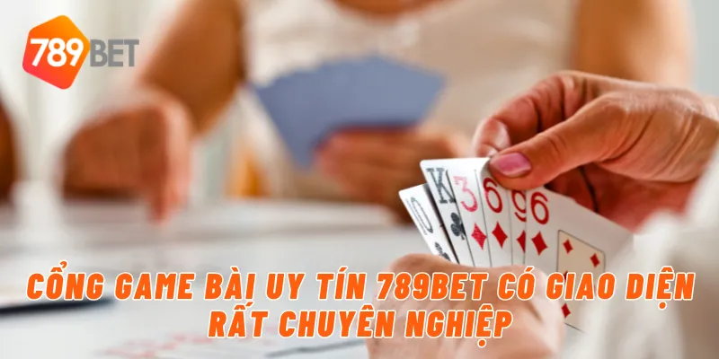 789BET - Cổng Game Bài Uy Tín, Chơi Là Thắng 2 Cổng game bài uy tín 789BET có giao diện rất chuyên nghiệp