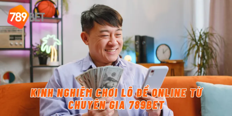 Lô Đề Online Đổi Thưởng Hấp Dẫn Và An Toàn Tại 789BET 4 Kinh nghiệm chơi lô đề online từ chuyên gia 789BET