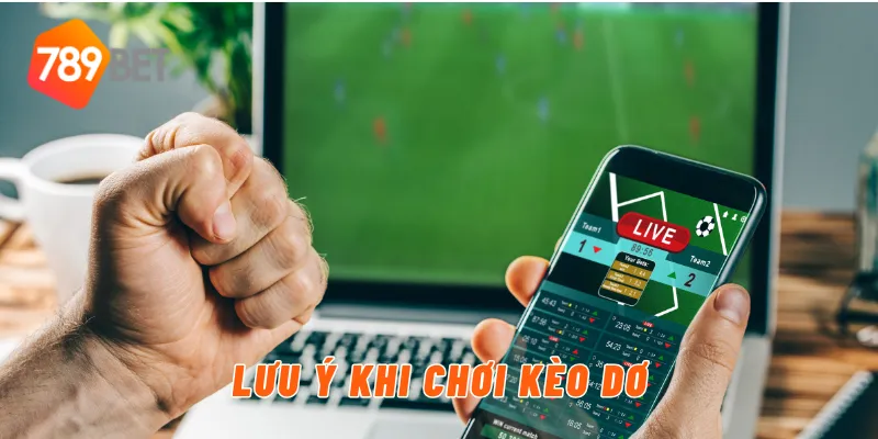 Kèo Dơ Là Gì? Cách Nhận Biết Kèo Dơ Chuẩn 789BET 4 Lưu ý khi chơi kèo dơ