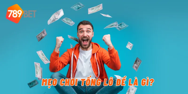 Mẹo chơi tổng lô đề là gì?