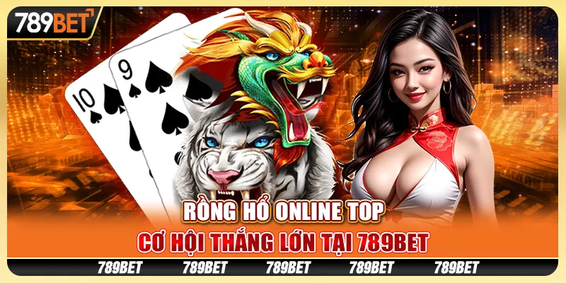 Rồng Hổ Online Top - Cách Chơi Và Chiến Lược Tăng Tỷ Lệ Thắng