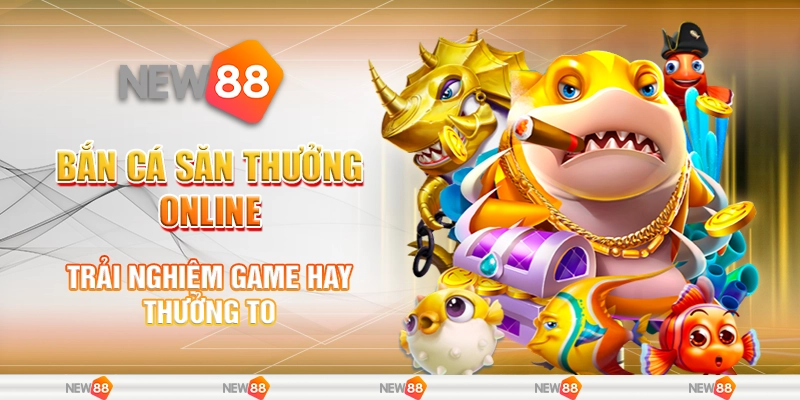 Bắn cá săn thưởng