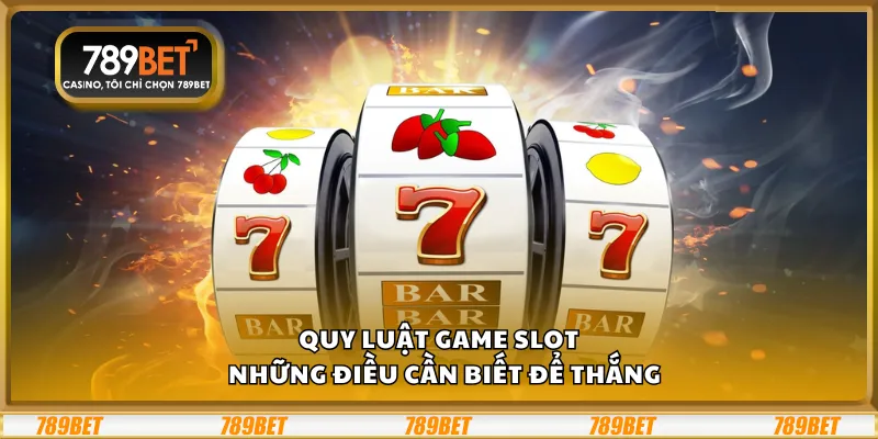 Quy luật game slot – Những điều cần biết để thắng