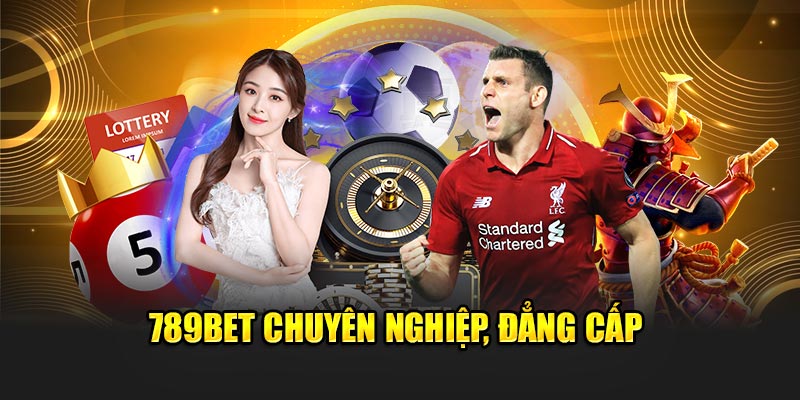 789BET chuyên nghiệp, đẳng cấp