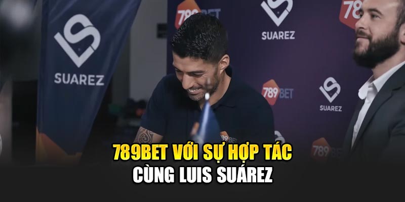 789BET với sự hợp tác cùng Luis Suárez