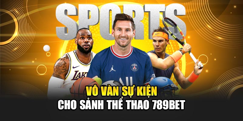 Vô vàn sự kiện cho sảnh thể thao 789BET